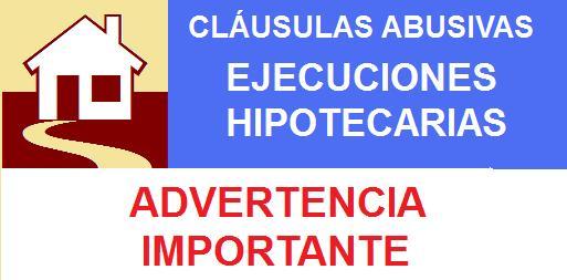 Advertencia Importante para la defensa de los intereses de todas las personas que se encuentren en un proceso de ejecución hipotecaria en curso